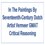 In The Paintings By Seventeenth Century Dutch Artist Vermeer GMAT Critical Reasoning